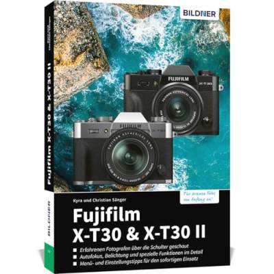 Fujifilm X-T30 & X-T30 II: Das umfangreiche Praxisbuch zu Ihrer Kamera! von BILDNER Verlag